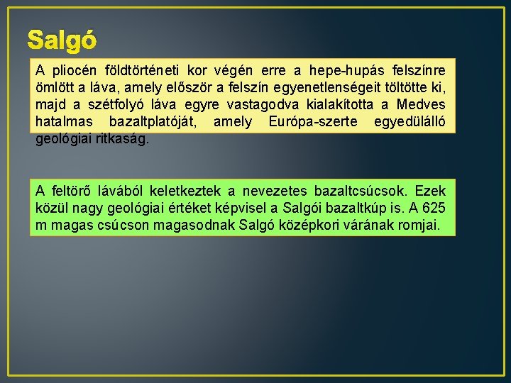 Salgó A pliocén földtörténeti kor végén erre a hepe-hupás felszínre ömlött a láva, amely