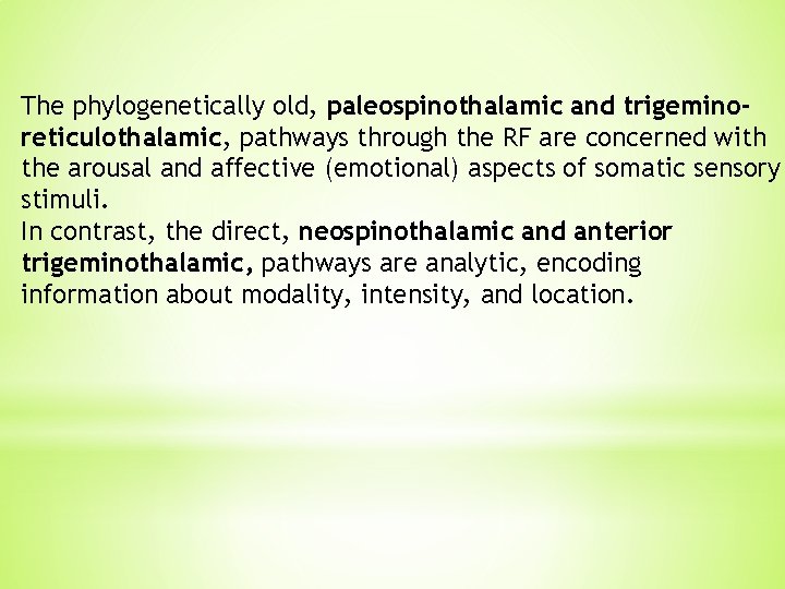 The phylogenetically old, paleospinothalamic and trigeminoreticulothalamic, pathways through the RF are concerned with the