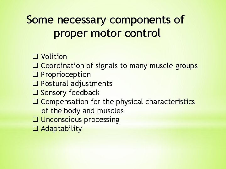 Some necessary components of proper motor control q Volition q Coordination of signals to