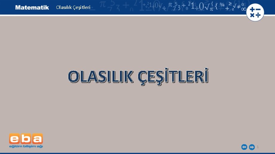 Olasılık Çeşitleri OLASILIK ÇEŞİTLERİ 1 