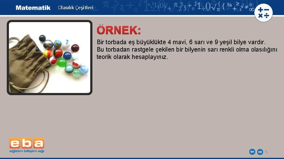 Olasılık Çeşitleri ÖRNEK: Bir torbada eş büyüklükte 4 mavi, 6 sarı ve 9 yeşil