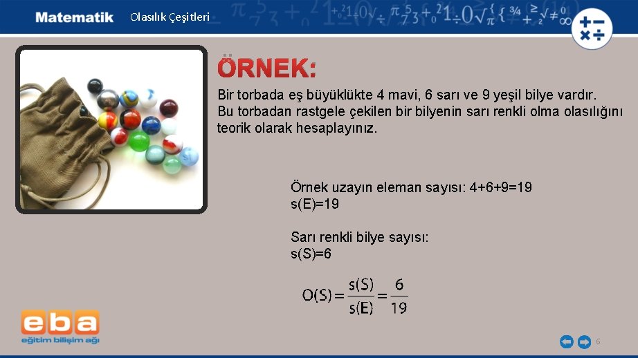 Olasılık Çeşitleri ÖRNEK: Bir torbada eş büyüklükte 4 mavi, 6 sarı ve 9 yeşil