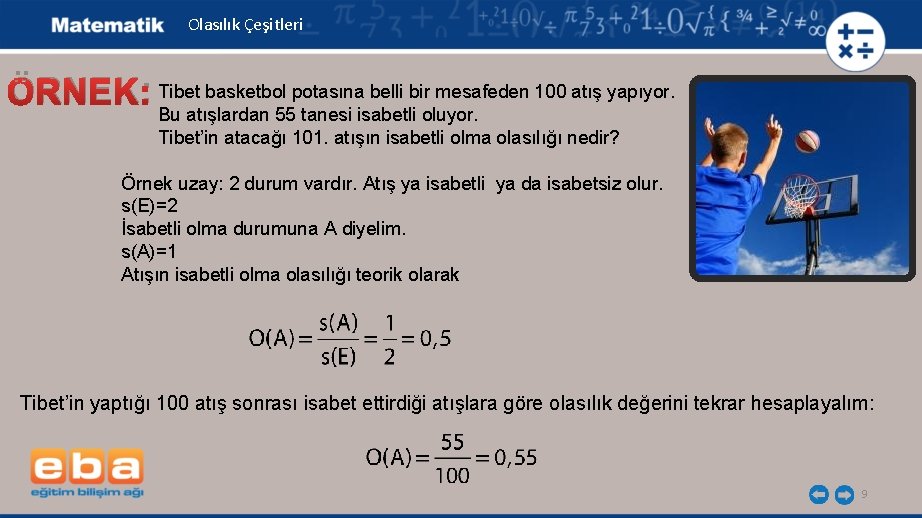Olasılık Çeşitleri ÖRNEK: Tibet basketbol potasına belli bir mesafeden 100 atış yapıyor. Bu atışlardan