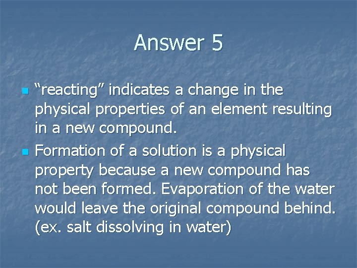Answer 5 n n “reacting” indicates a change in the physical properties of an