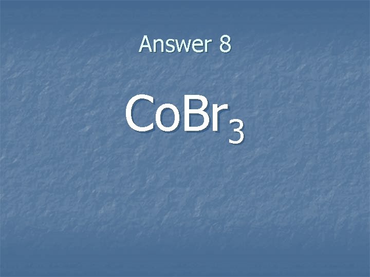 Answer 8 Co. Br 3 