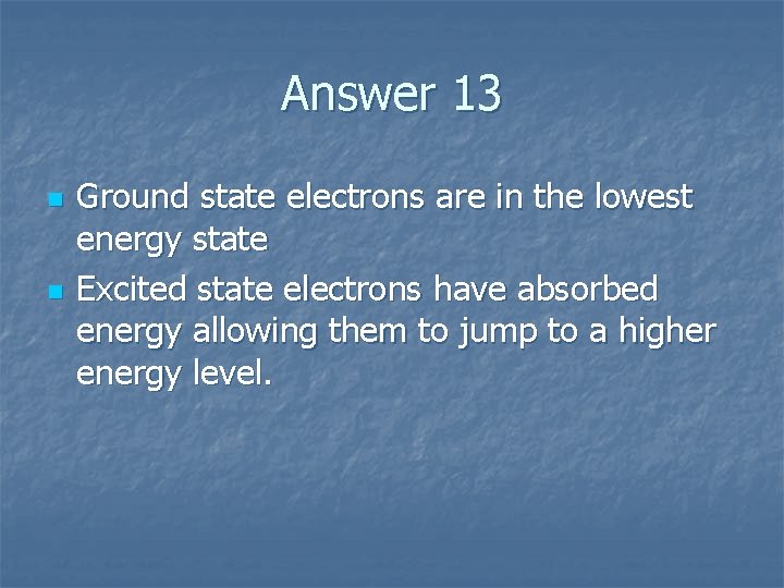 Answer 13 n n Ground state electrons are in the lowest energy state Excited