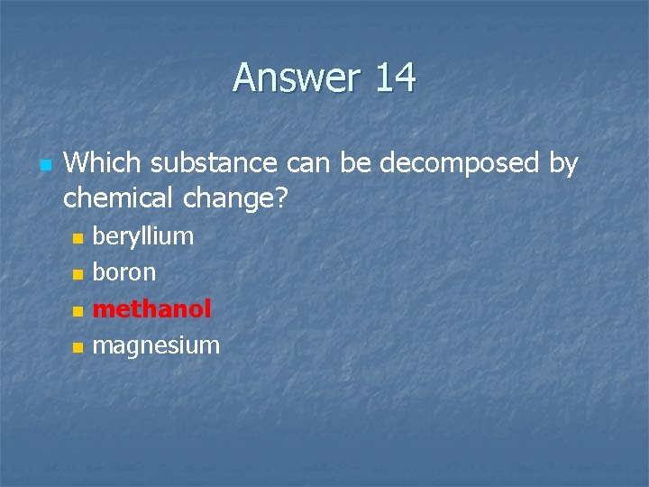 Answer 14 n Which substance can be decomposed by chemical change? n n beryllium