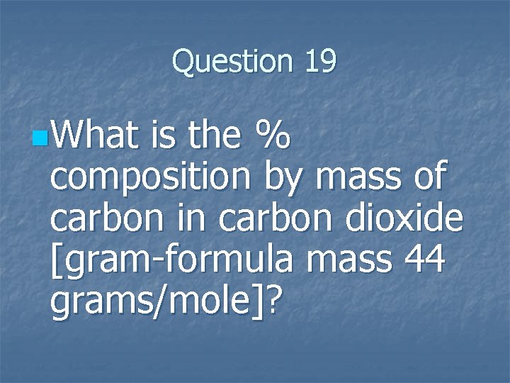 Question 19 n. What is the % composition by mass of carbon in carbon