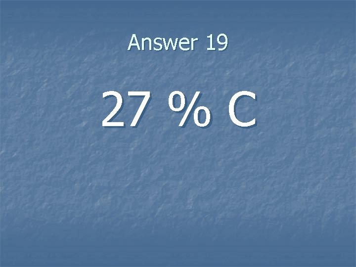 Answer 19 27 % C 