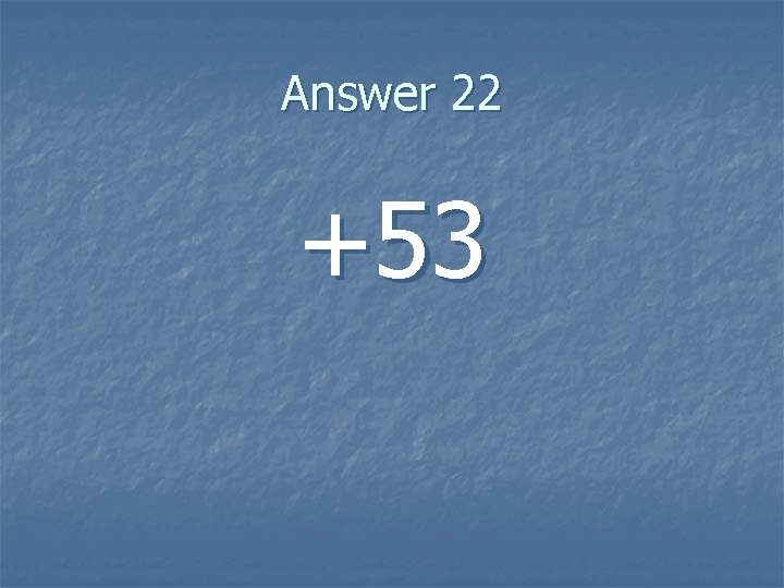 Answer 22 +53 