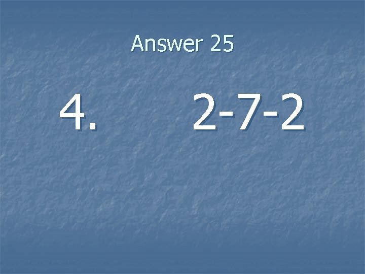 Answer 25 4. 2 -7 -2 