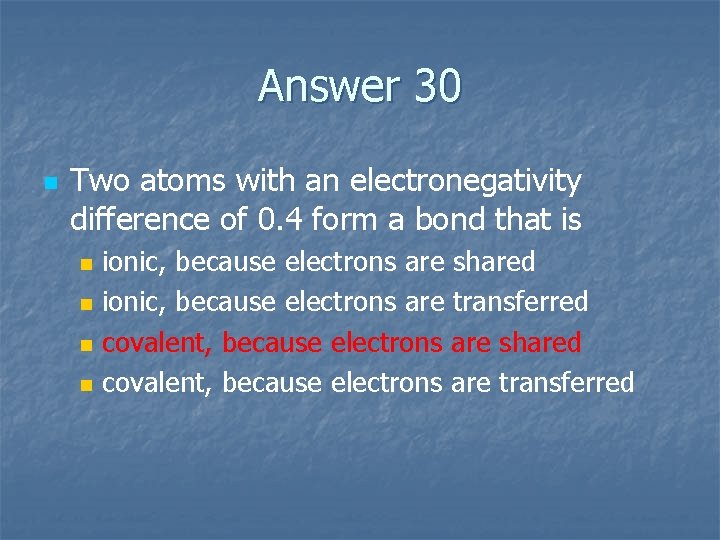 Answer 30 n Two atoms with an electronegativity difference of 0. 4 form a