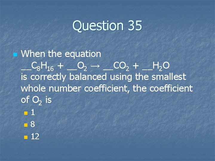 Question 35 n When the equation __C 8 H 16 + __O 2 →