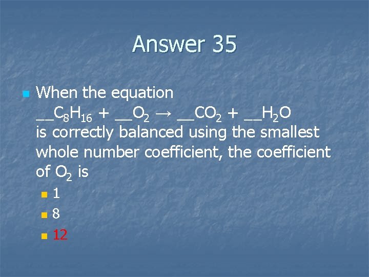 Answer 35 n When the equation __C 8 H 16 + __O 2 →