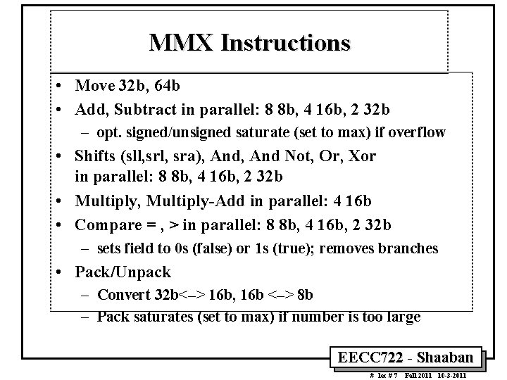 MMX Instructions • Move 32 b, 64 b • Add, Subtract in parallel: 8