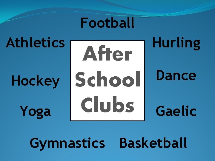 Football Athletics Hockey Yoga After School Clubs Hurling Dance Gaelic Gymnastics Basketball 