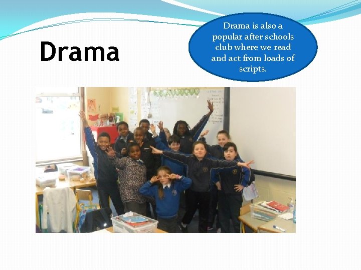 Drama is also a popular after schools club where we read and act from