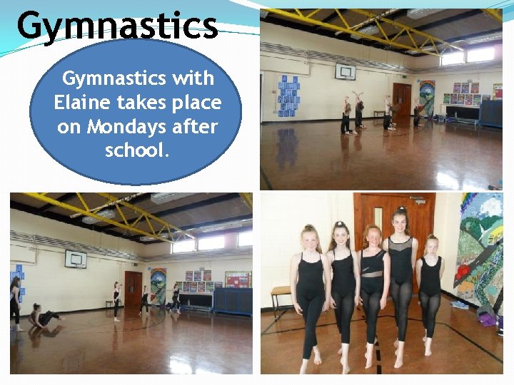 Gymnastics with Elaine takes place on Mondays after school. 