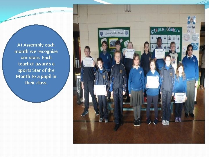 At Assembly each month we recognise our stars. Each teacher awards a sports Star