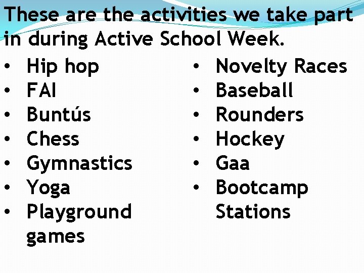 These are the activities we take part in during Active School Week. • Hip