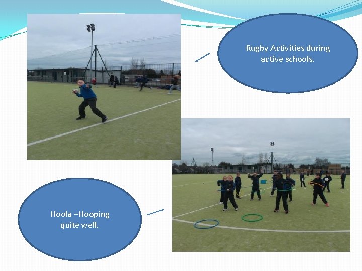 Rugby Activities during active schools. Hoola –Hooping quite well. 