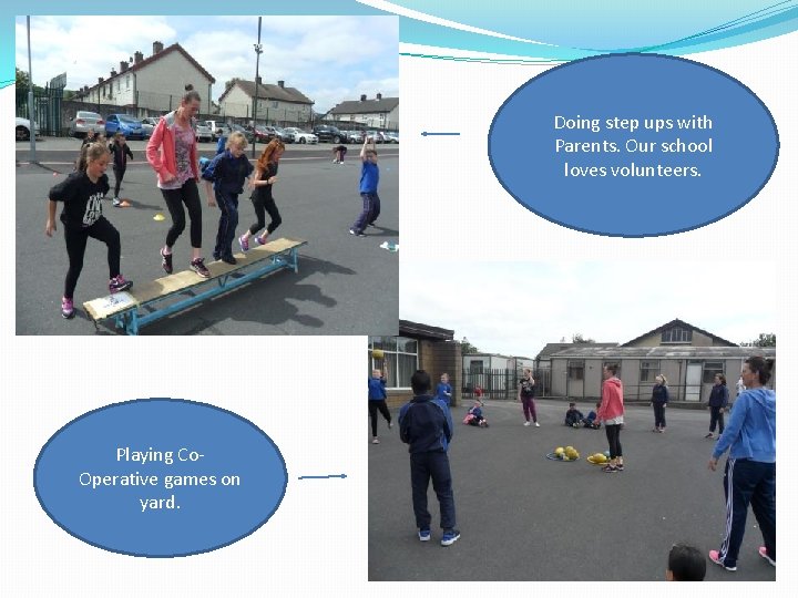 Doing step ups with Parents. Our school loves volunteers. Playing Co. Operative games on