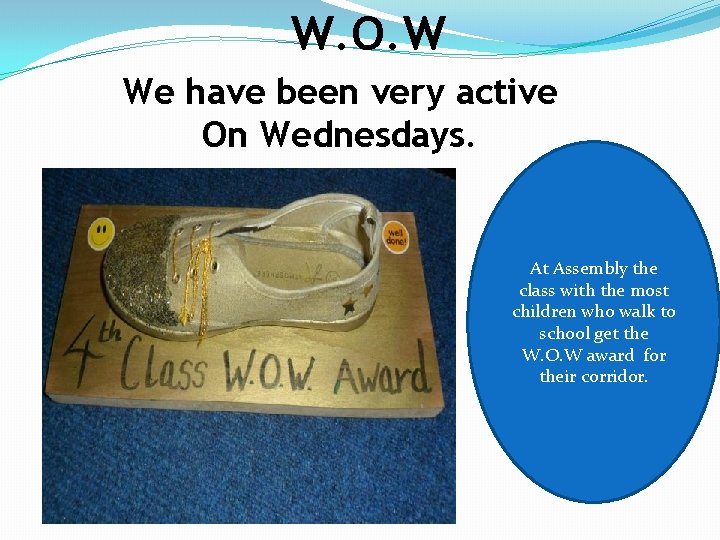 W. O. W We have been very active On Wednesdays. At Assembly the class