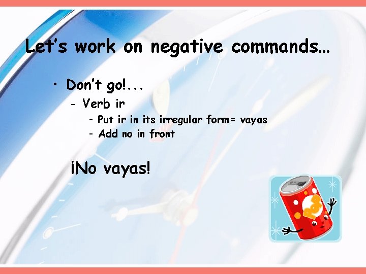 Let’s work on negative commands… • Don’t go!. . . - Verb ir - Let’s work on negative commands… • Don’t go!. . . - Verb ir -