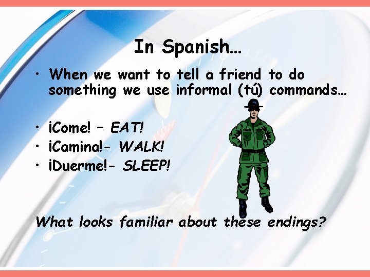 In Spanish… • When we want to tell a friend to do something we In Spanish… • When we want to tell a friend to do something we