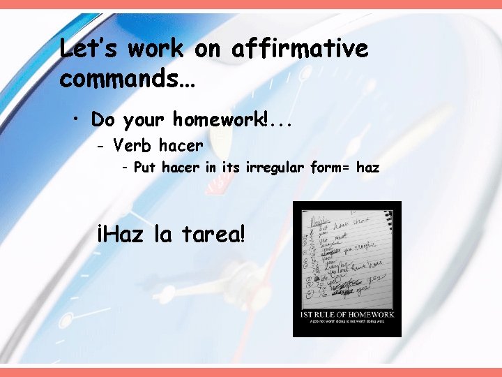 Let’s work on affirmative commands… • Do your homework!. . . - Verb hacer Let’s work on affirmative commands… • Do your homework!. . . - Verb hacer