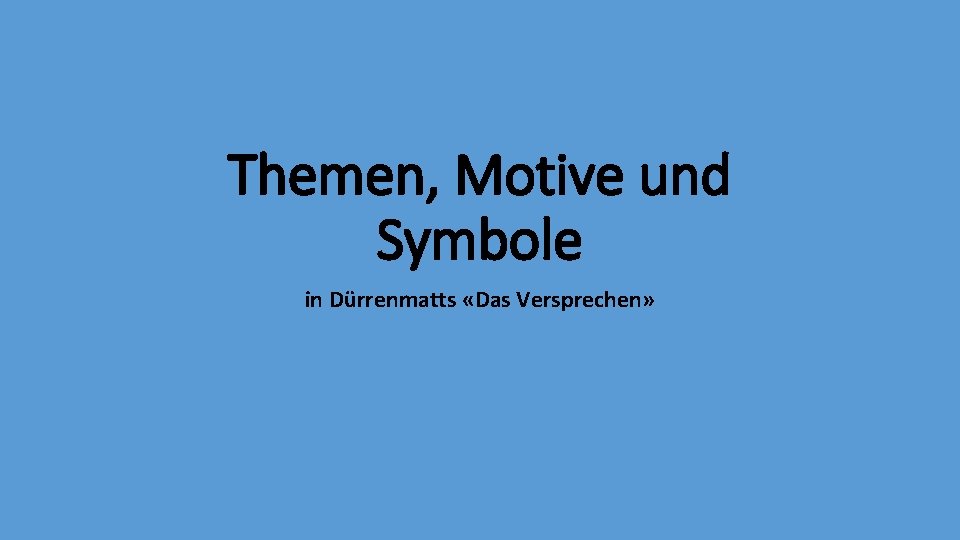 Themen, Motive und Symbole in Dürrenmatts «Das Versprechen» 