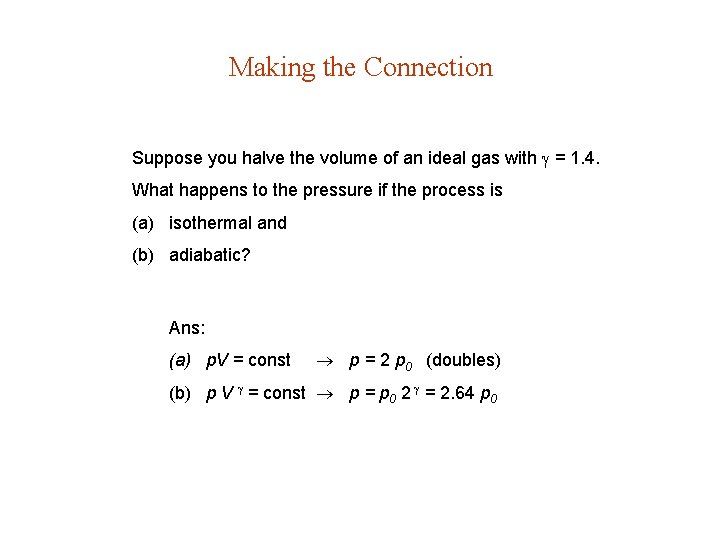 Making the Connection Suppose you halve the volume of an ideal gas with =