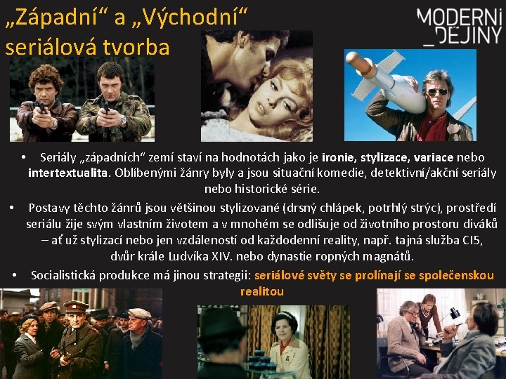 „Západní“ a „Východní“ seriálová tvorba Seriály „západních“ zemí staví na hodnotách jako je ironie,