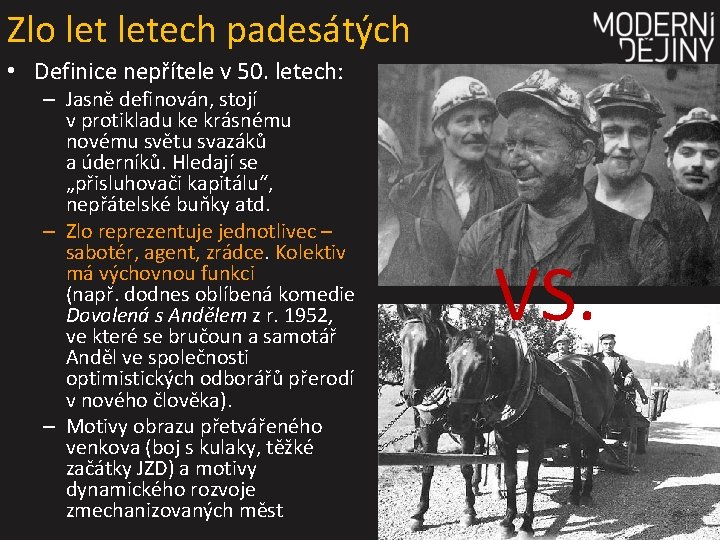 Zlo letech padesátých • Definice nepřítele v 50. letech: – Jasně definován, stojí v