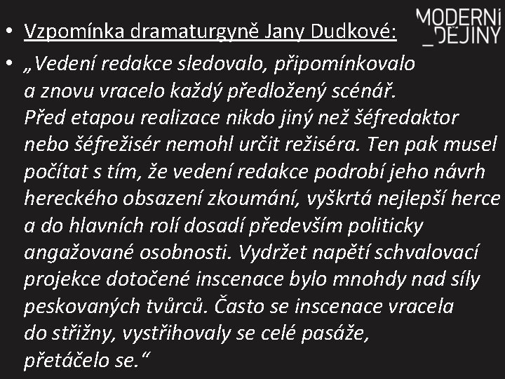  • Vzpomínka dramaturgyně Jany Dudkové: • „Vedení redakce sledovalo, připomínkovalo a znovu vracelo