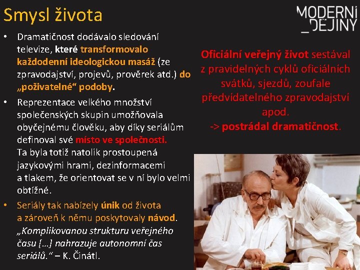 Smysl života • Dramatičnost dodávalo sledování televize, které transformovalo Oficiální veřejný život sestával každodenní