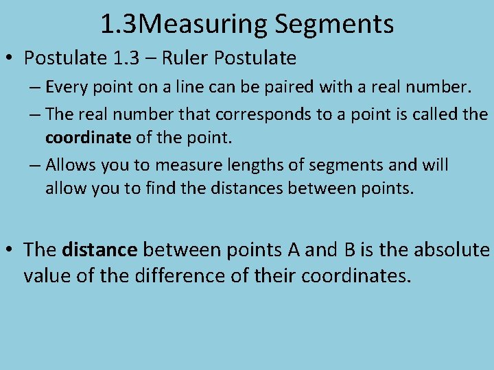 1. 3 Measuring Segments • Postulate 1. 3 – Ruler Postulate – Every point