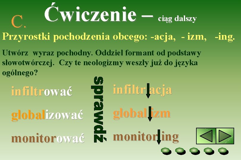 Ćwiczenie – C. ciąg dalszy Przyrostki pochodzenia obcego: -acja, - izm, -ing. Utwórz wyraz