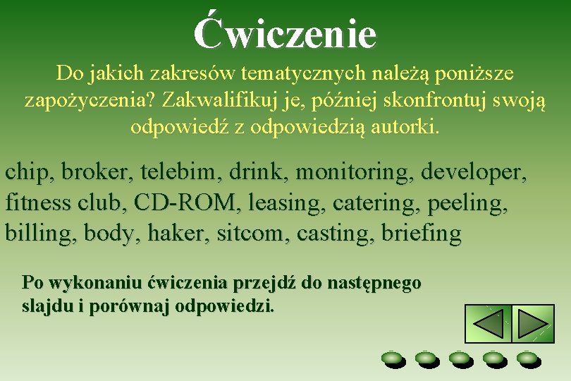 Ćwiczenie Do jakich zakresów tematycznych należą poniższe zapożyczenia? Zakwalifikuj je, później skonfrontuj swoją odpowiedź