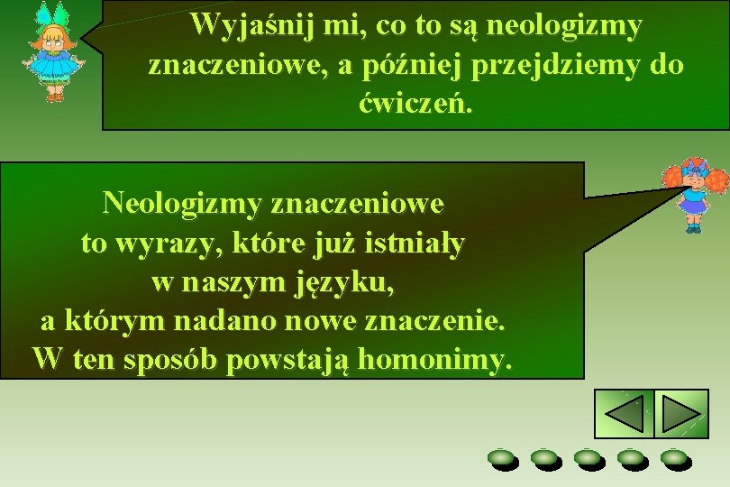 Wyjaśnij mi, co to są neologizmy znaczeniowe, a później przejdziemy do ćwiczeń. Neologizmy znaczeniowe