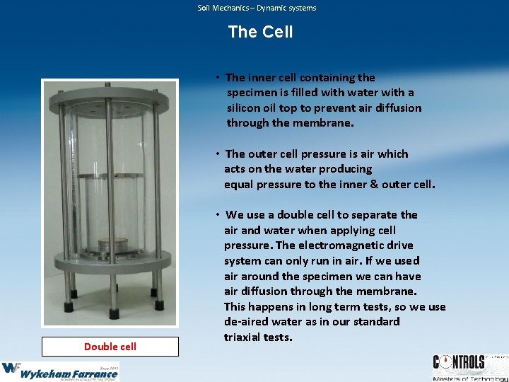 Soil Mechanics – Dynamic systems The Cell • The inner cell containing the specimen