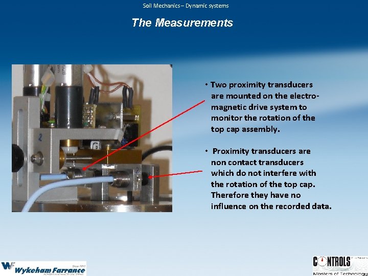 Soil Mechanics – Dynamic systems The Measurements • Two proximity transducers are mounted on