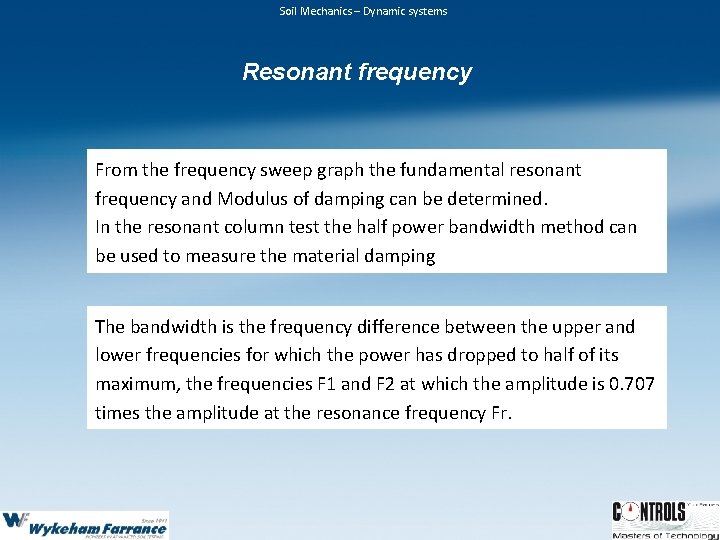 Soil Mechanics – Dynamic systems Resonant frequency From the frequency sweep graph the fundamental