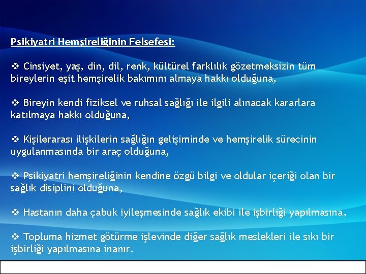 Psikiyatri Hemşireliğinin Felsefesi: v Cinsiyet, yaş, din, dil, renk, kültürel farklılık gözetmeksizin tüm bireylerin