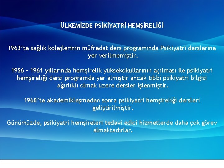 ÜLKEMİZDE PSİKİYATRİ HEMŞİRELİĞİ 1963’te sağlık kolejlerinin müfredat ders programında Psikiyatri derslerine yer verilmemiştir. 1956