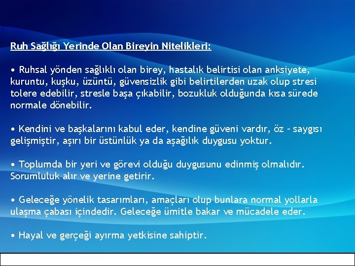 Ruh Sağlığı Yerinde Olan Bireyin Nitelikleri: • Ruhsal yönden sağlıklı olan birey, hastalık belirtisi