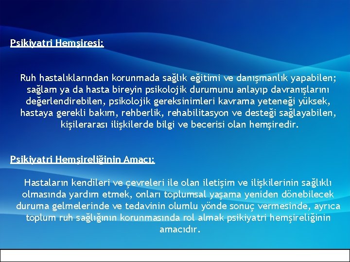 Psikiyatri Hemşiresi: Ruh hastalıklarından korunmada sağlık eğitimi ve danışmanlık yapabilen; sağlam ya da hasta