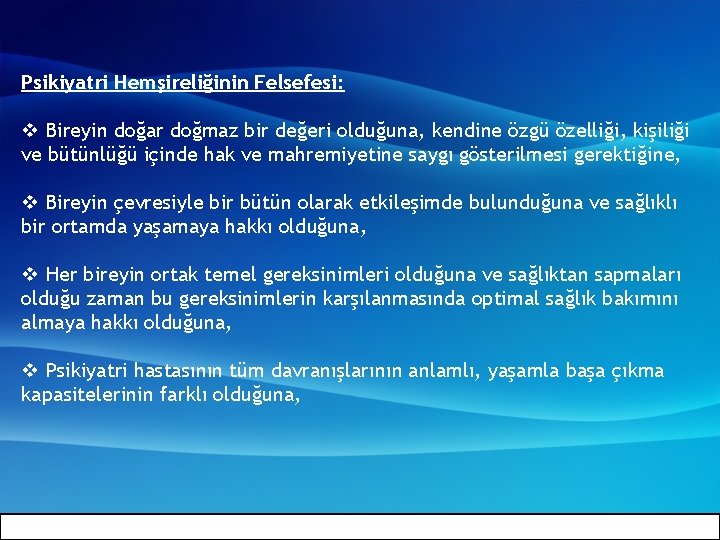 Psikiyatri Hemşireliğinin Felsefesi: v Bireyin doğar doğmaz bir değeri olduğuna, kendine özgü özelliği, kişiliği