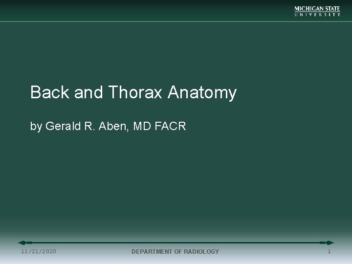 Back and Thorax Anatomy by Gerald R. Aben, MD FACR 11/21/2020 DEPARTMENT OF RADIOLOGY