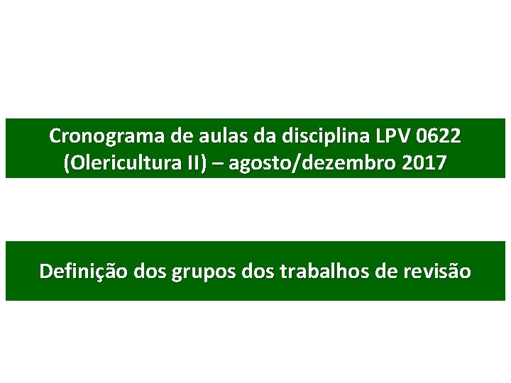 Cronograma de aulas da disciplina LPV 0622 (Olericultura II) – agosto/dezembro 2017 Definição dos
